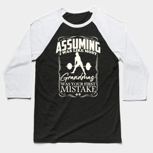 Assuming I was like most grandmas was your first mistake Baseball T-Shirt